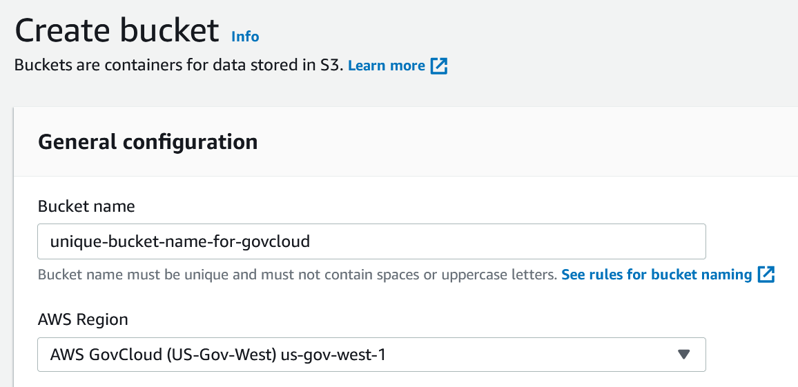 The UI for Creating an Amazon S3 bucket. Showing the Bucket Name and AWS Region. Where the Bucket Name is globally unique and the AWS Region is set to an AWS GovCloud Region.