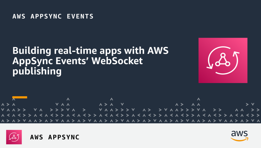 Announcement: Building real-time apps with AWS AppSync Events' WebSocket publishing