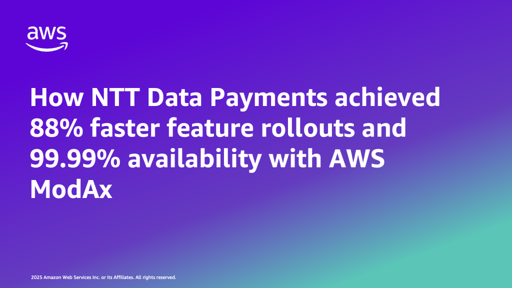 How NTT Data Payments achieved 88% faster feature rollouts and 99.99% availability with AWS ModAx