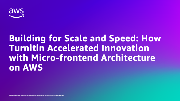 Building for Scale and Speed: How Turnitin Accelerated Innovation with Micro-frontend Architecture on AWS