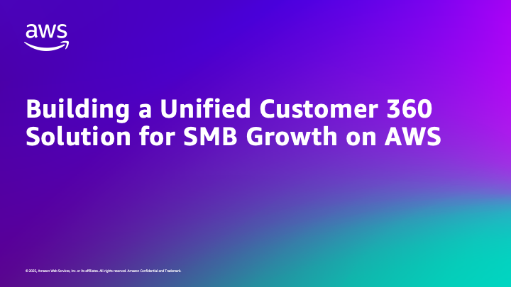 Building a Unified Customer 360 Solution for SMB Growth on AWS