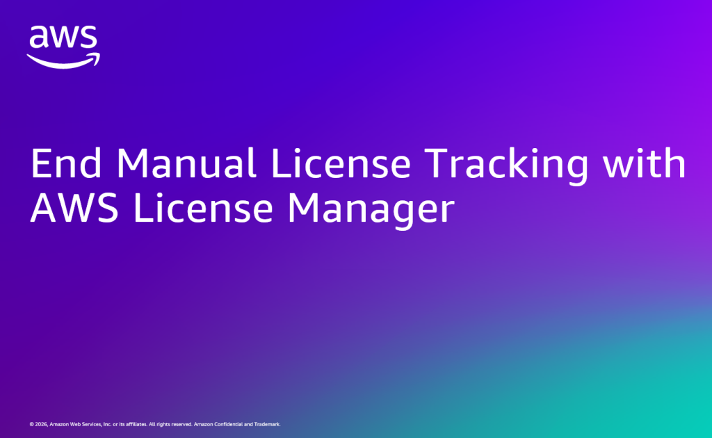 End Manual License Tracking with AWS License Manager