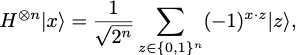 Applying Hadamard gates to the n qubit state ket x = square root of 1/2^n times sum over x in {0,1}^n of (-1)^(x dot z) ket z