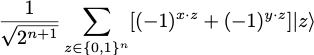 1/square root of 2^(n+1) times sum over x in {0,1}^n of [(-1)^(x dot z) + (-1)^(y dot z)] ket z