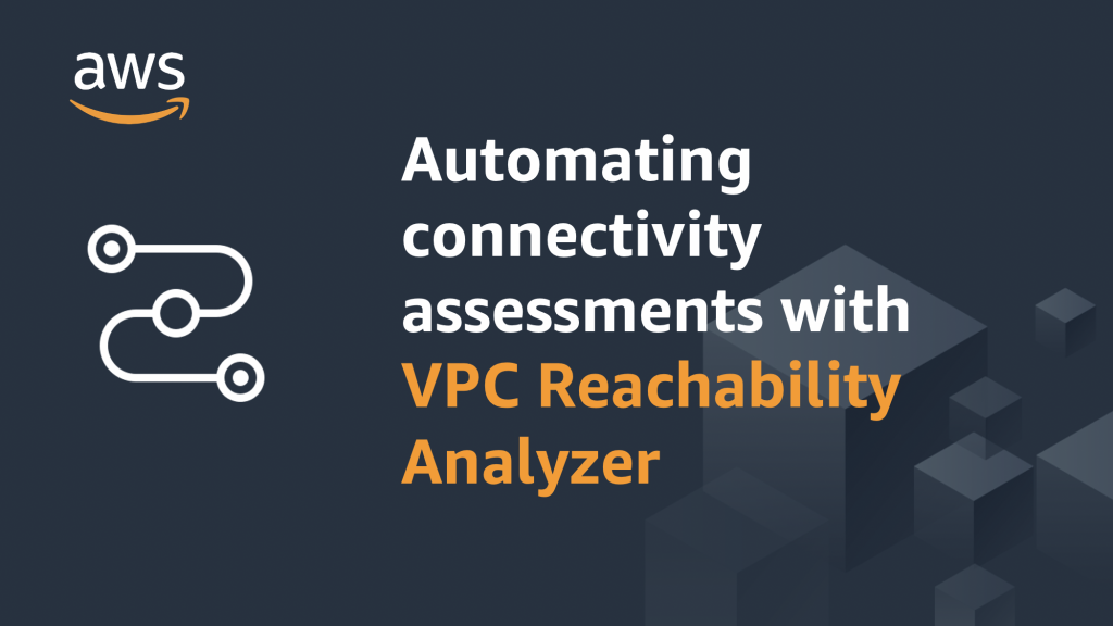 Title image for Automating Connectivity assessments with VPC Reachability Analyzer