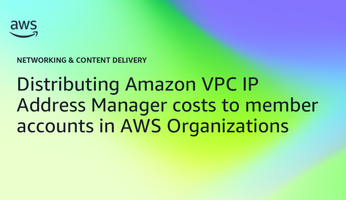 Distributing Amazon VPC IP Address Manager costs to member accounts in AWS Organizations