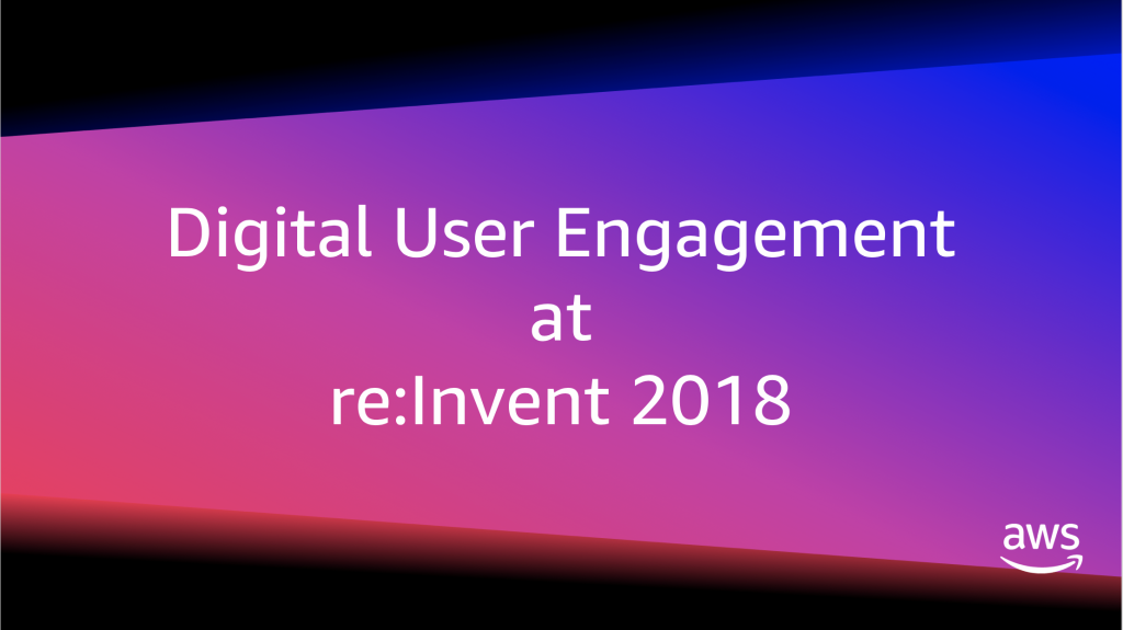 Digital User Engagement at re:Invent 2018