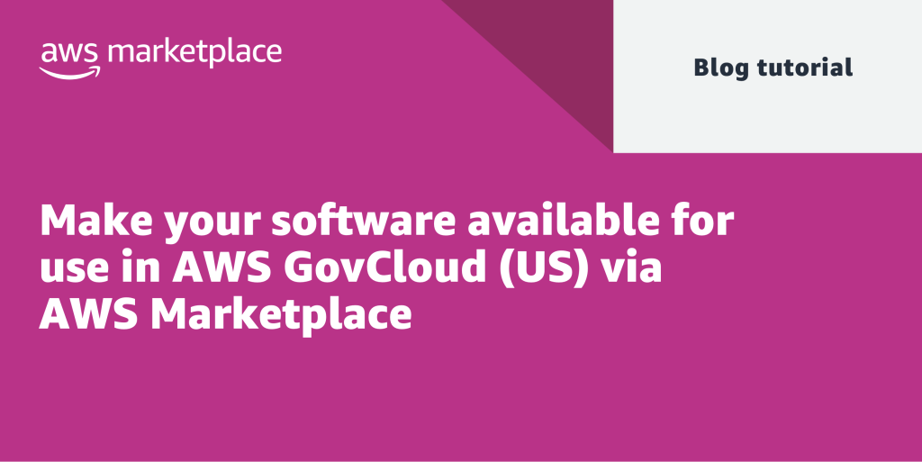 Make your software available for use in AWS GovCloud (US) via AWS Marketplace