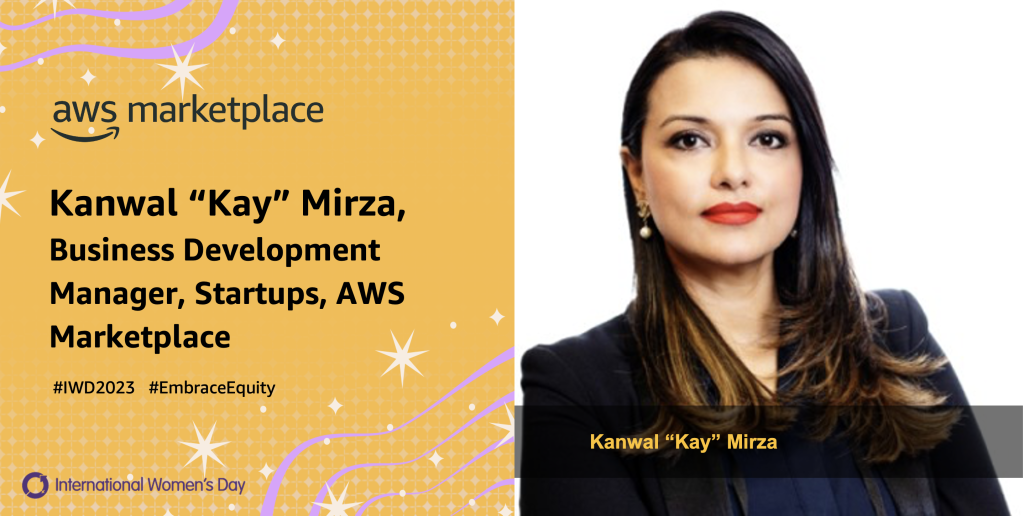 Kanwal Kay Mirza #IWD2023 #EmbraceEquity International Womens Day AWS Marketplace