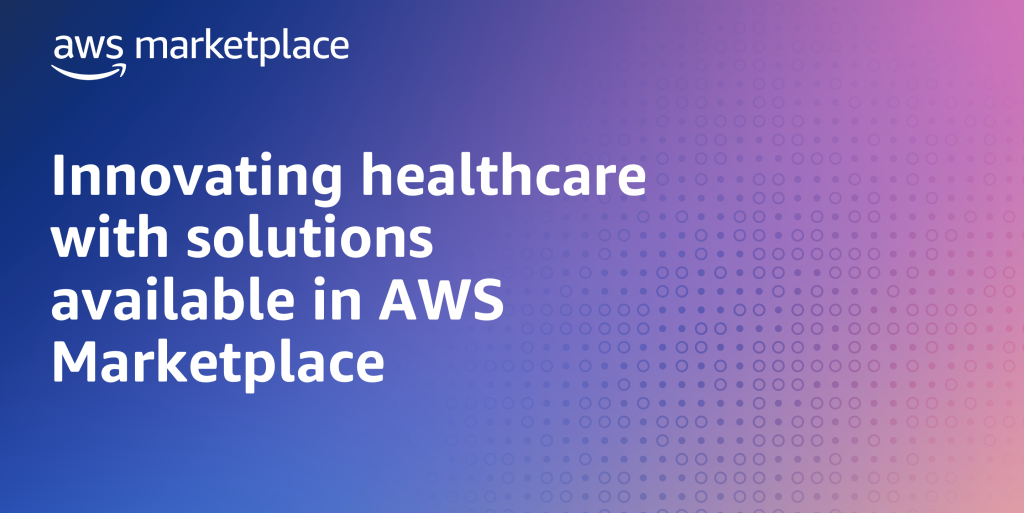 Innovating healthcare with solutions AWS Marketplace