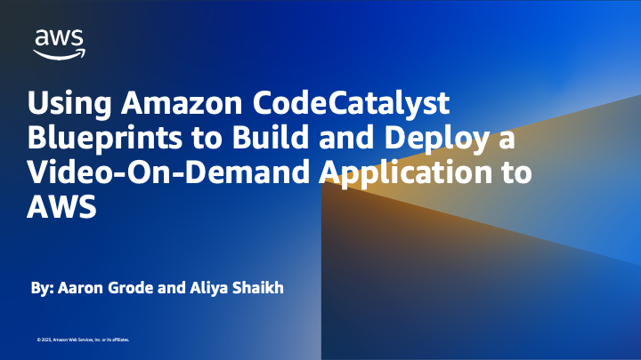 Using Amazon CodeCatalyst Blueprints to Build and Deploy a Video-On-Demand Application to AWS