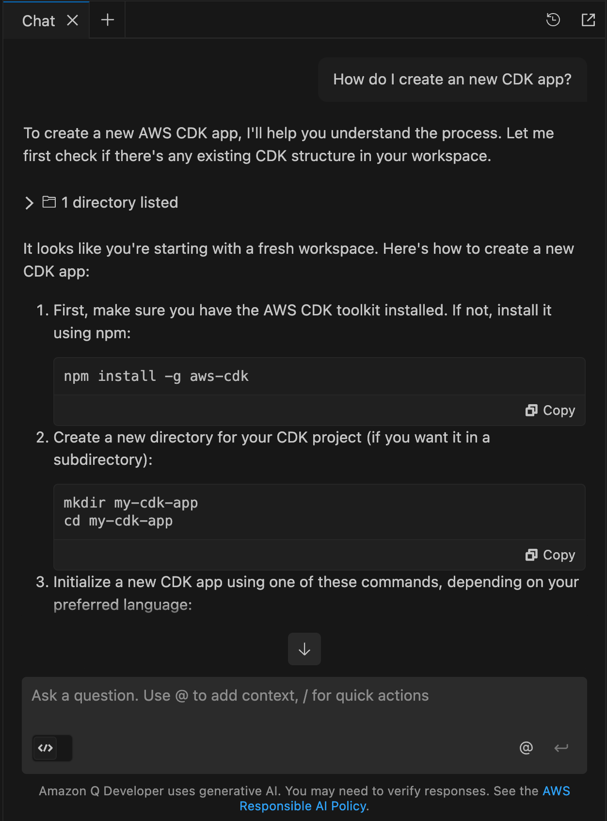 A screenshot of an Amazon Q Developer chat interface showing instructions for creating a new AWS CDK app. The interface displays a dark theme with a conversation about CDK app creation. The response includes step-by-step instructions: installing the AWS CDK toolkit via npm, creating a new directory for the CDK project, and beginning to explain initialization commands. Command examples are shown in code blocks with copy buttons. The bottom of the screen shows an input field and a notice about Amazon Q's AI capabilities.