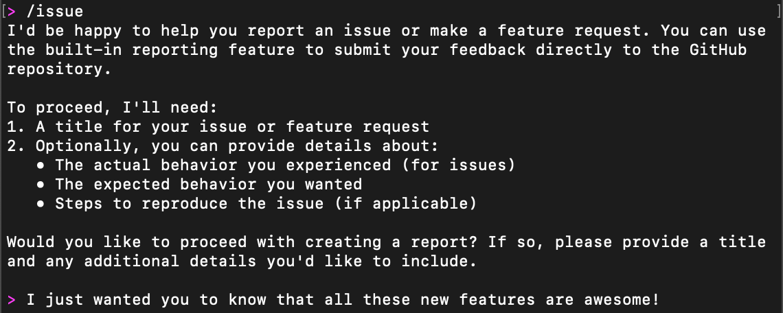 A terminal screenshot showing an issue reporting interface. The prompt explains how to submit feedback or feature requests to a GitHub repository, listing required information including: 1) a title and 2) optional details about actual behavior, expected behavior, and reproduction steps. At the bottom is a user comment stating "I just wanted you to know that all these new features are awesome!"