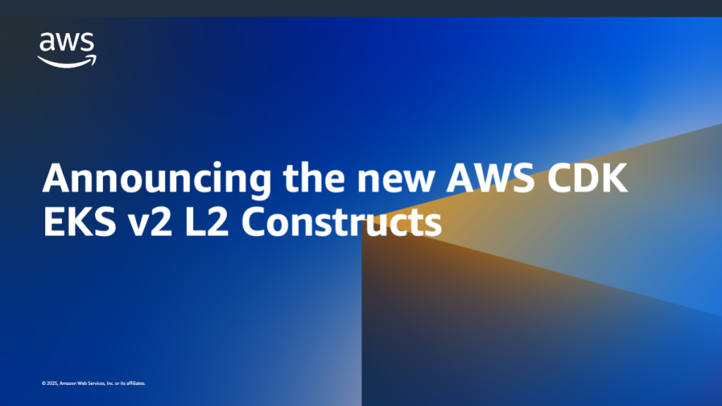 Announcing the new AWS CDK EKS v2 L2 Constructs