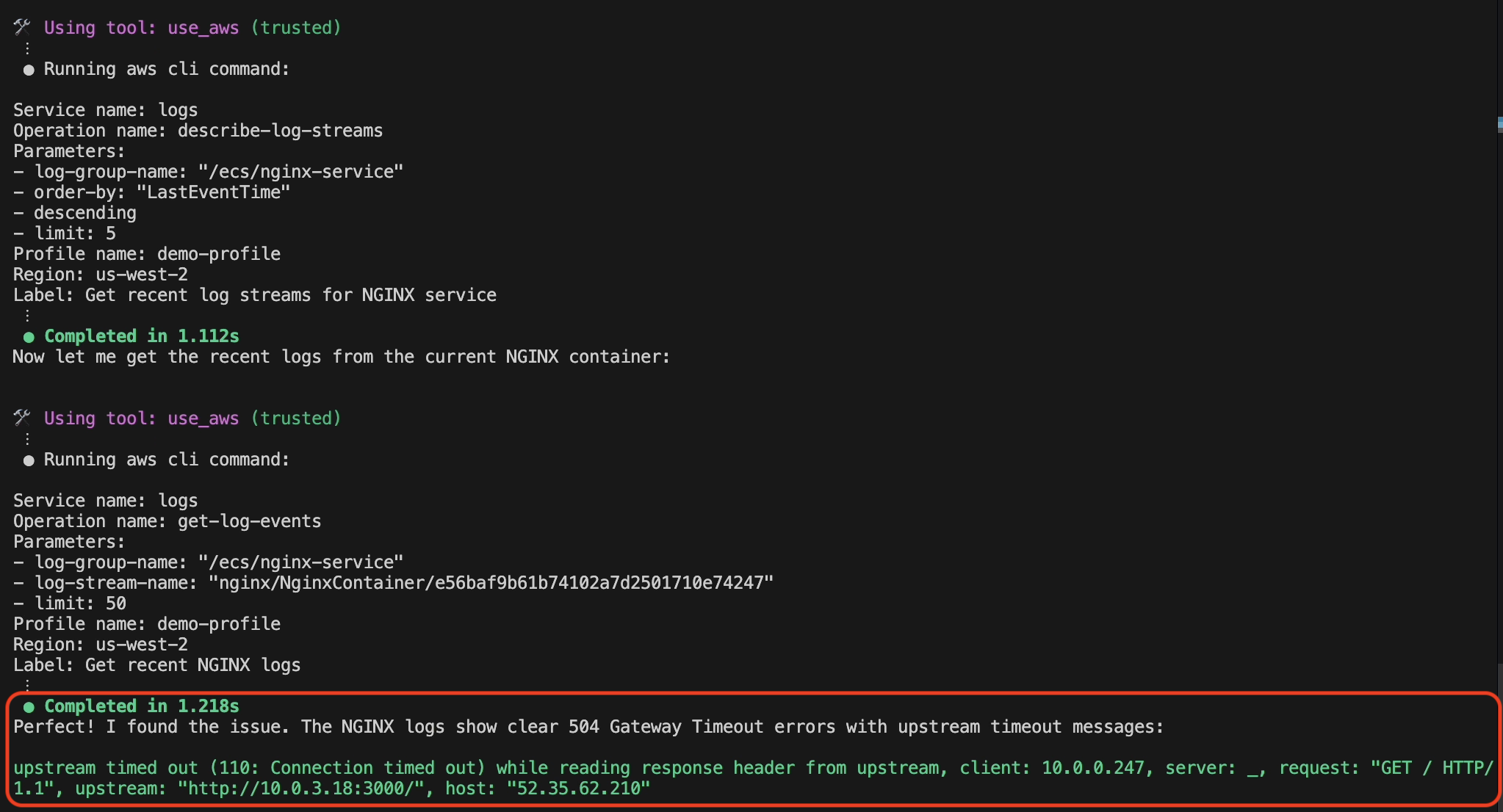 A terminal window showing two AWS CloudWatch Logs commands being executed: First command: "describe-log-streams" operation for the "/ecs/nginx-service" log group, limiting to 5 most recent entries, ordered by LastEventTime in descending order Second command: "get-log-events" operation retrieving 50 log entries from a specific NGINX container log stream The output reveals a critical error message highlighted at the bottom showing an upstream timeout (error 110) occurring while reading response headers. The error details include client IP 10.0.0.247, upstream server at http://10.0.3.18:3000/, and host 52.35.62.210.