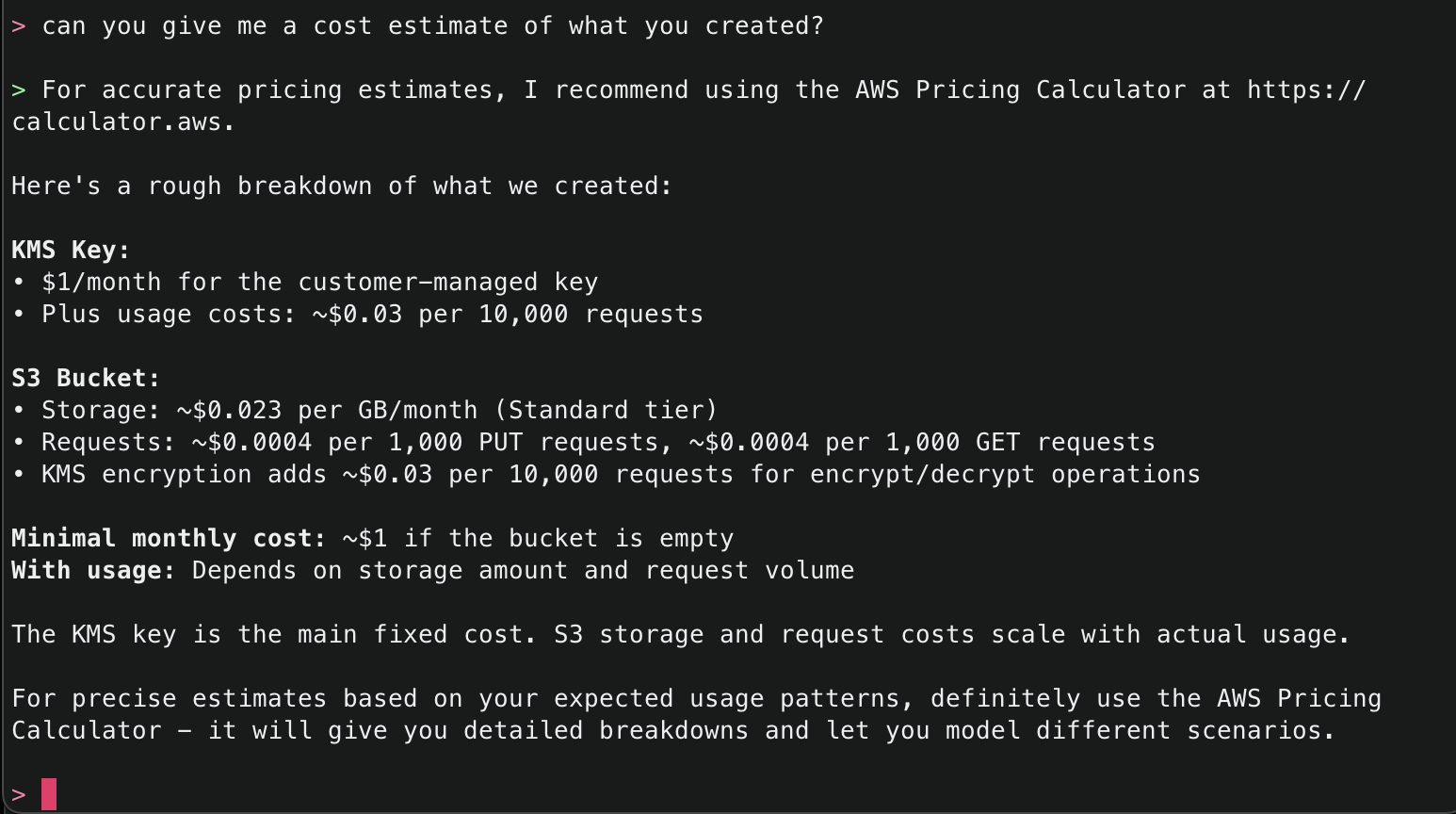 User requests cost estimate. Claude provides breakdown: KMS Key at $1/month plus usage costs, S3 Bucket storage at ~$0.023 per GB/month with request costs. Minimal monthly cost ~$1 if bucket empty, with usage-dependent scaling. Recommends AWS Pricing Calculator for precise estimates.