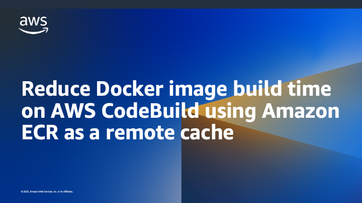 Reduce Docker image build time on AWS CodeBuild using Amazon ECR as a remote cache