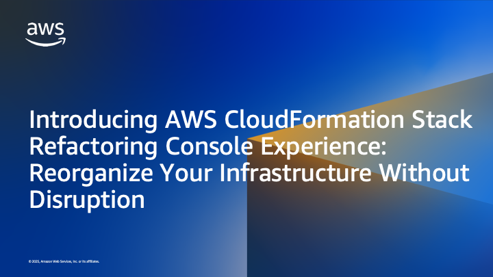 Introducing AWS CloudFormation Stack Refactoring Console Experience: Reorganize Your Infrastructure Without Disruption