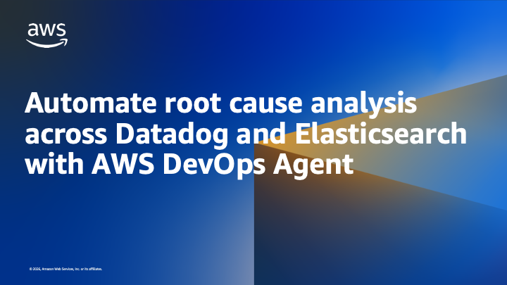 Automate root cause analysis across Datadog and Elasticsearch with AWS DevOps Agent