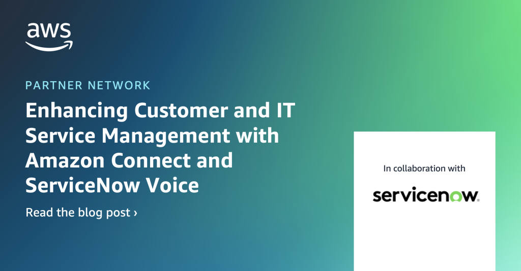 Enhancing Customer and IT Service Management with Amazon Connect and ServiceNow Voice