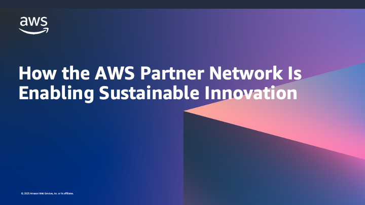 How the AWS Partner Network Is Enabling Sustainable Innovation