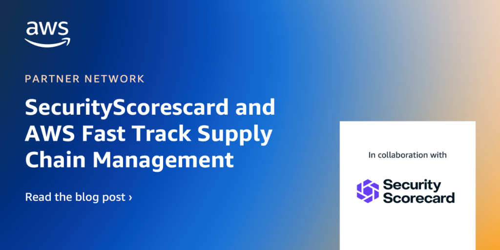 SecurityScorecard and AWS Fast Track Supply Chain Risk Management