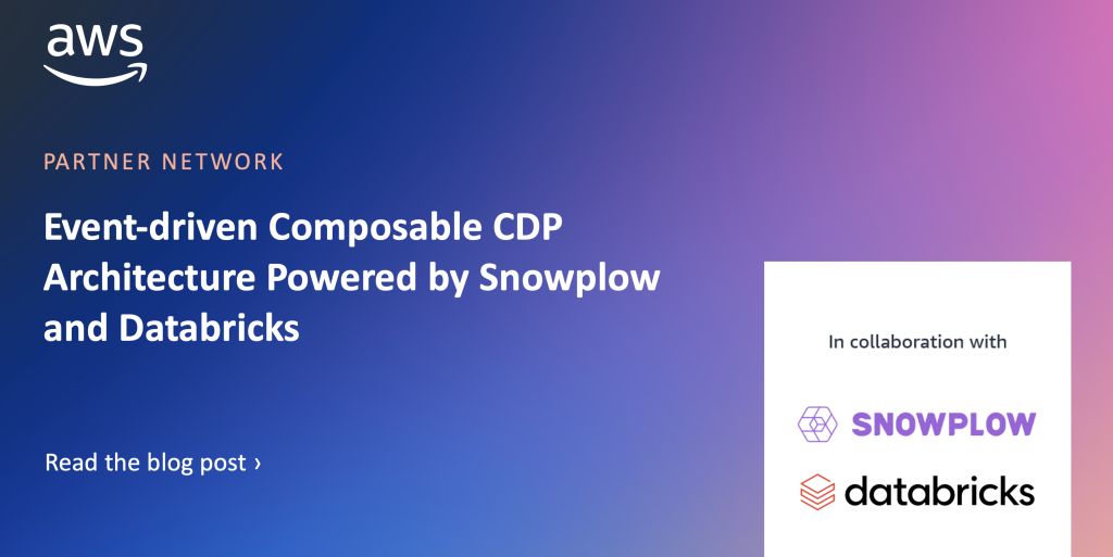 Event-driven Composable CDP Architecture Powered by Snowplow and Databricks