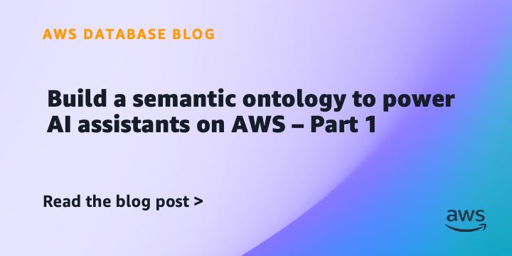 Build a semantic ontology to power AI assistants on AWS – Part 1