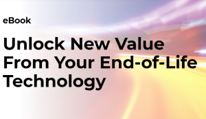 ebook - Unlock New Value From Your End-of-Life Technology