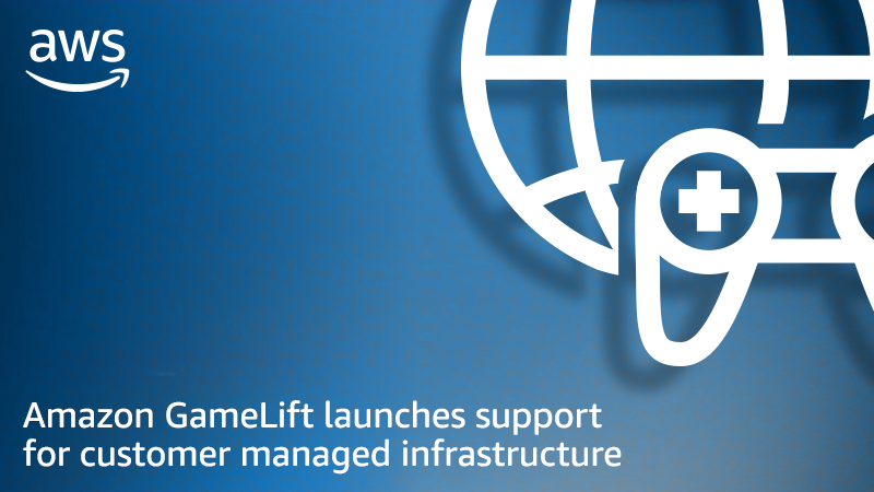 Amazon GameLift launches support for customer managed infrastructure