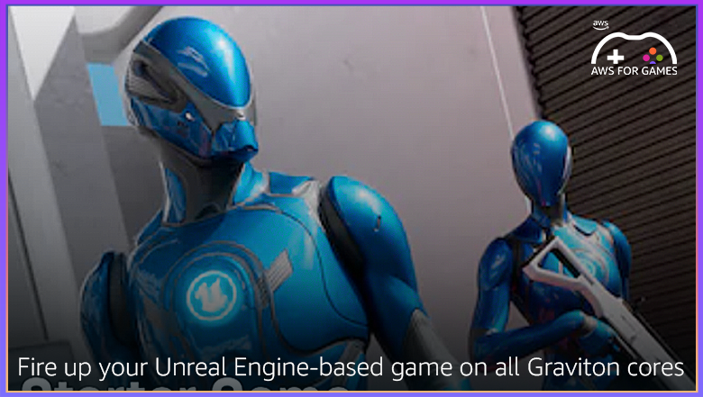 Fire up your Unreal Engine-based game on all Graviton cores_files