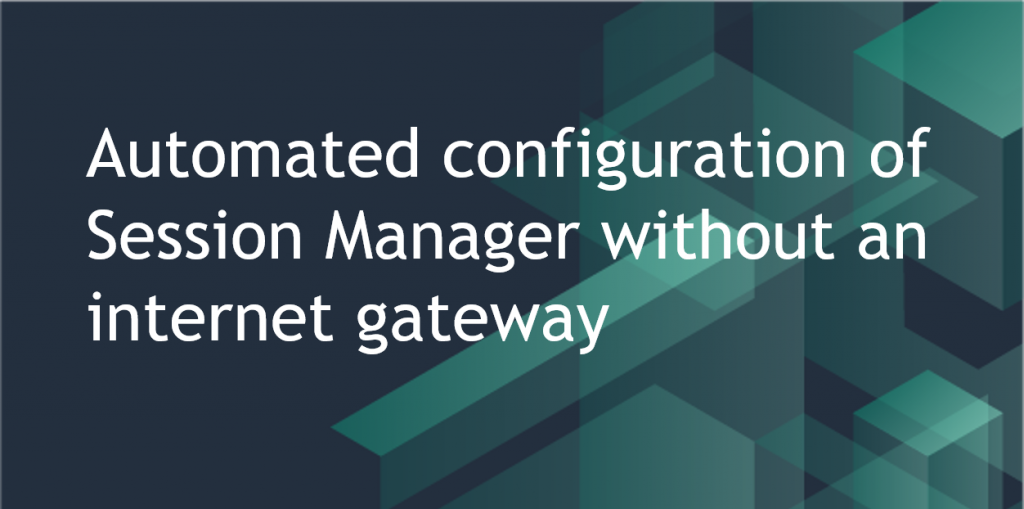 Automated configuration of Session Manager without an internet gateway