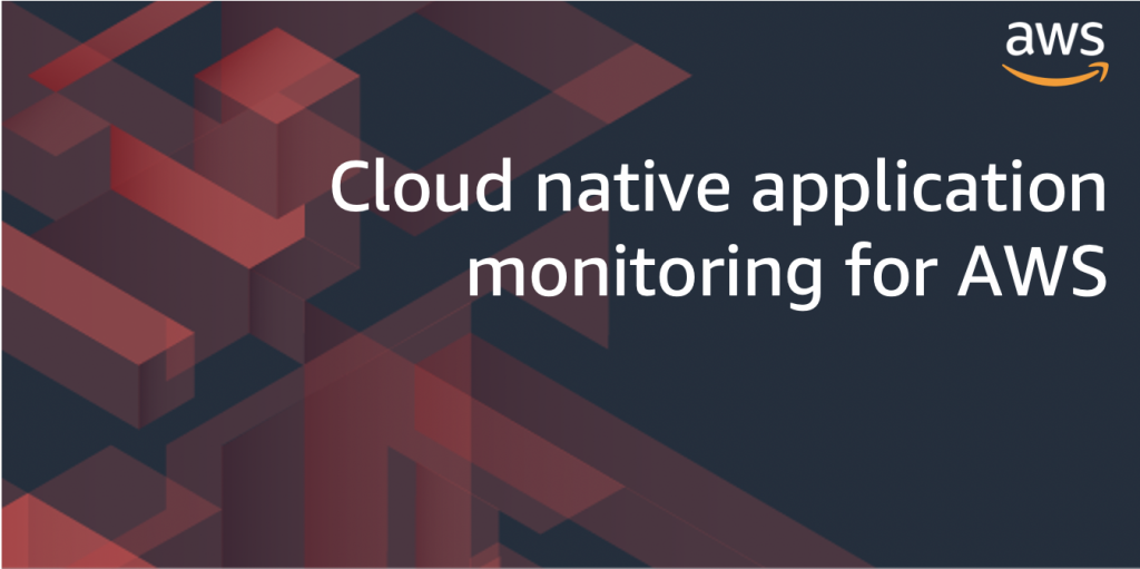 Cloud native application monitoring for AWS