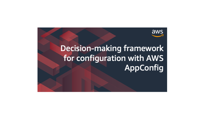 Decision-making framework for configuration with AWS AppConfig