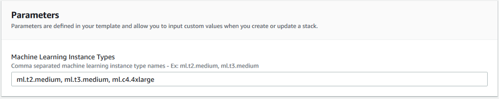 In Parameters, under Machine Learning Instance Types, enter comma-separated values. The default value is ml.t2.medium, ml.t3.medium, ml.c4.4xlarge.
