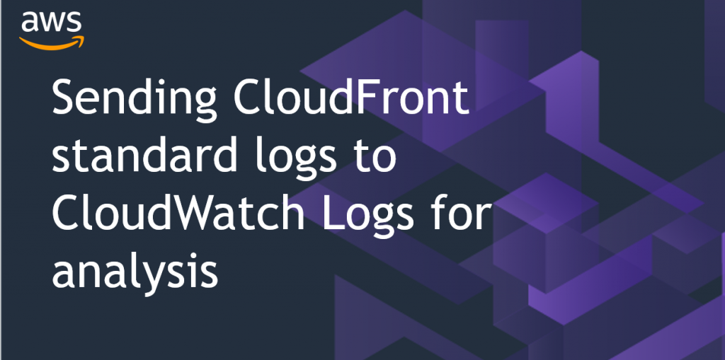Sending Standard CloudFront Access Logs to CloudWatch Logs for Analysis