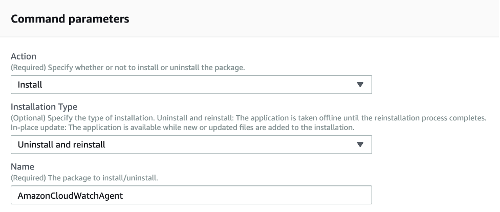 Command parameters displays an Action field set to Install, an Installation Type field set to Uninstall and reinstall, and a Name field where AmazonCloudWatchAgent is entered.