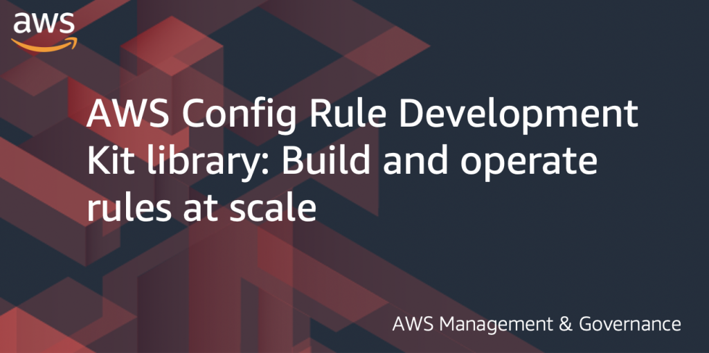 Featured Image for the blog with the title "AWS Config Rule Development Kit library: Build and operate rules at scale"