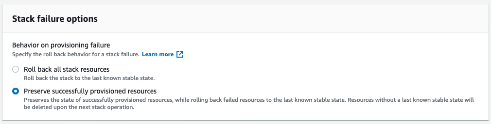 In the CloudFormation console, under Behavior on provisioning failure, the options are to roll back all stack resources and to preserve successfully provisioned resources.