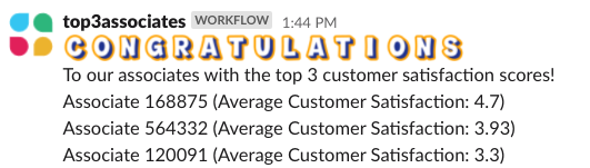 The message text should contain the text “Congratulations to our associates with the top 3 customer satisfaction scores!” and the following three associate IDs and their associated average customer satisfaction scores.