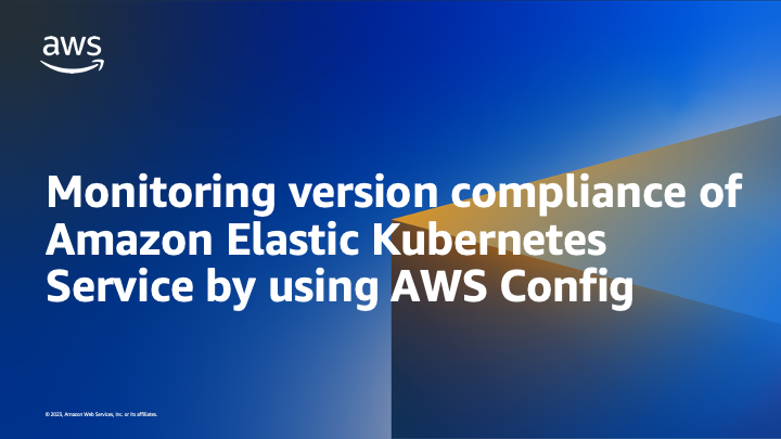 Monitoring version compliance of Amazon Elastic Kubernetes Service by using AWS Config