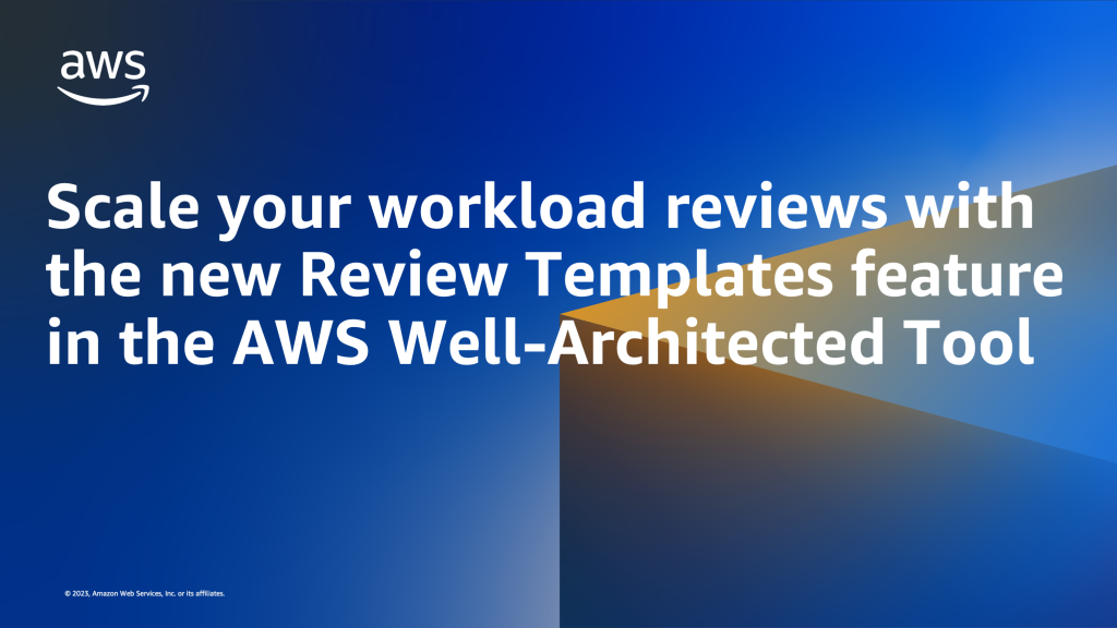 Scale your workload reviews with the new Review Templates feature in the AWS Well-Architected Tool