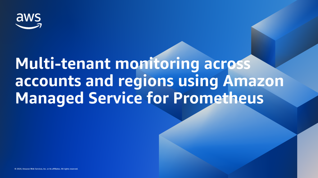 Multi-tenant monitoring across accounts and regions using Amazon Managed Service for Prometheus