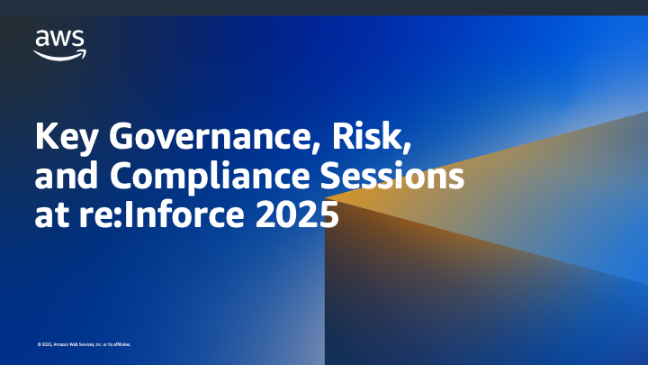 Key Governance, Risk, and Compliance Sessions at re:Inforce 2025