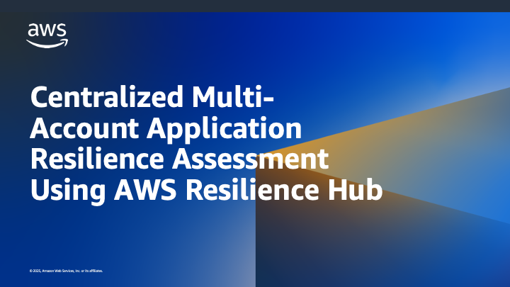 Centralized Multi-Account Application Resilience Assessment Using AWS Resilience Hub