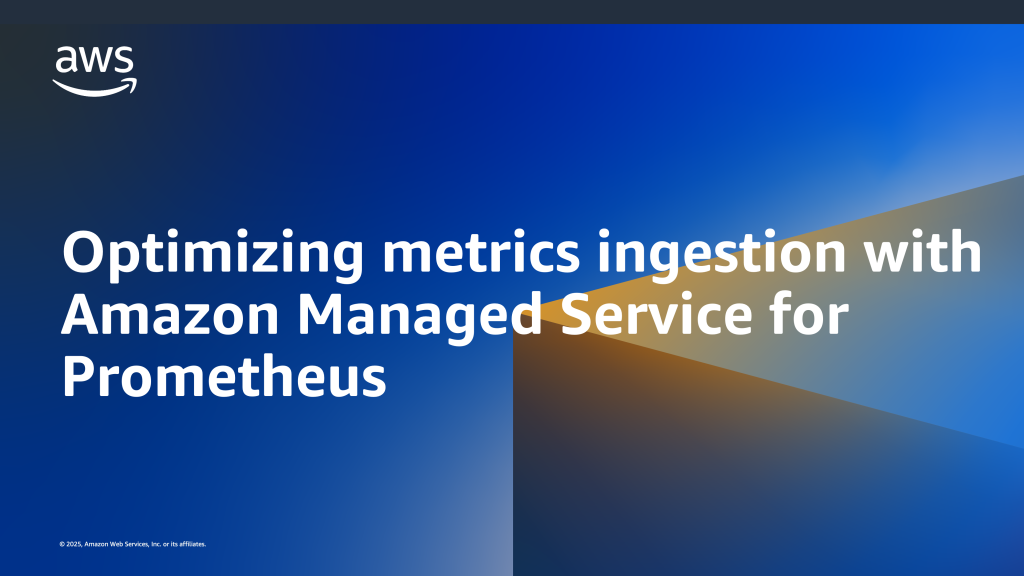 Optimizing metrics ingestion with Amazon Managed Service for Prometheus