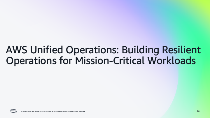AWS Unified Operations: Building Resilient Operations for Mission-Critical Workloads