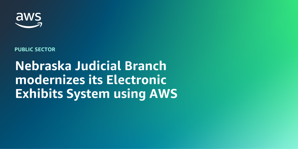 AWS branded background with text overlay that says "Nebraska Judicial Branch modernizes its Electronic Exhibits System using AWS"