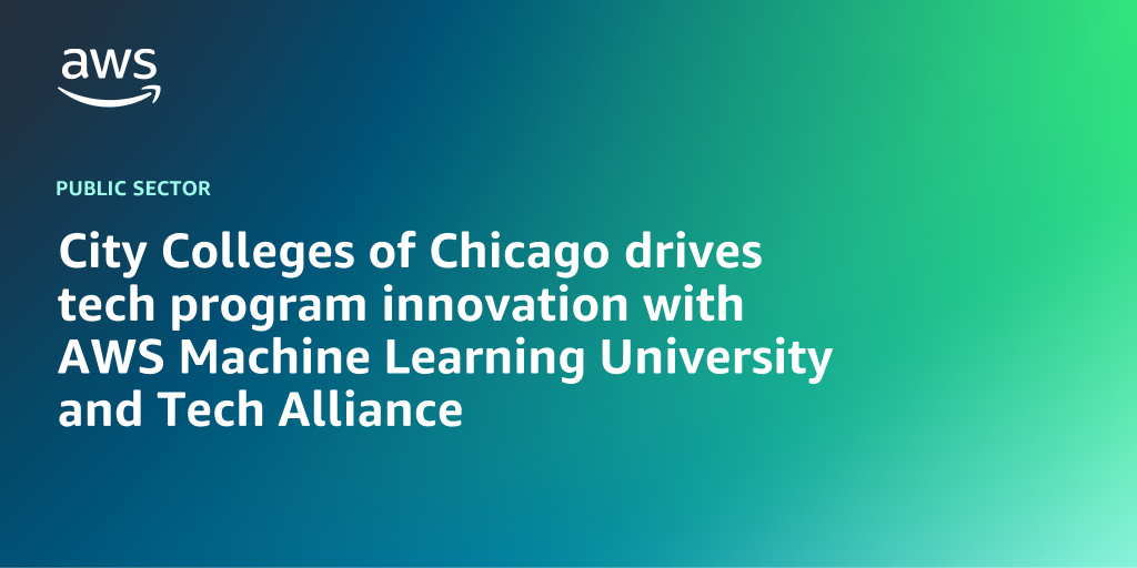 AWS branded background design with text overlay that says "City Colleges of Chicago drives tech program innovation with AWS Machine Learning University and Tech Alliance"