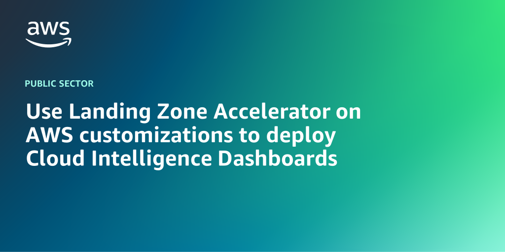 AWS branded background design with text overlay that says "Use Landing Zone Accelerator on AWS customizations to deploy Cloud Intelligence Dashboards"
